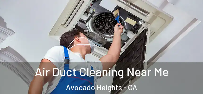 Air Duct Cleaning Near Me Avocado Heights - CA