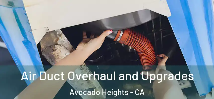 Air Duct Overhaul and Upgrades Avocado Heights - CA