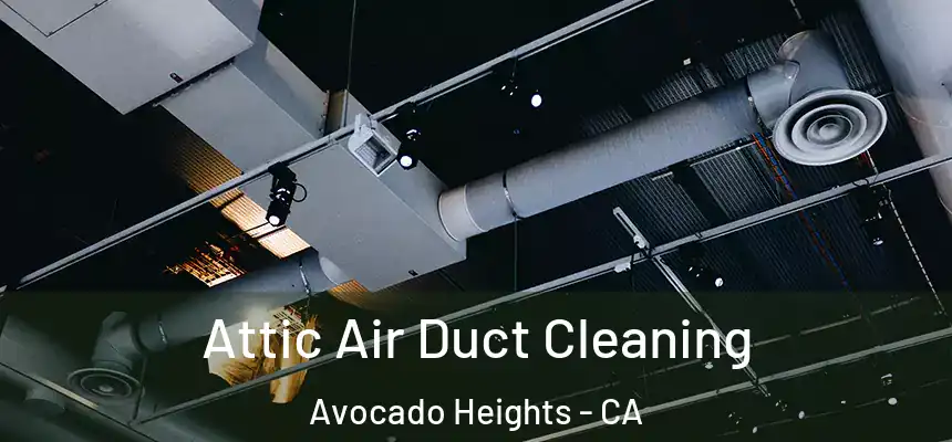 Attic Air Duct Cleaning Avocado Heights - CA