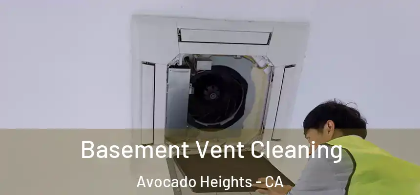 Basement Vent Cleaning Avocado Heights - CA