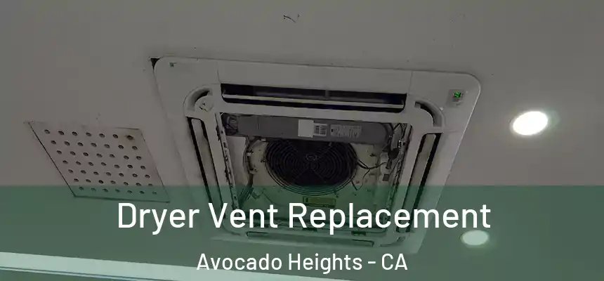  Dryer Vent Replacement Avocado Heights - CA