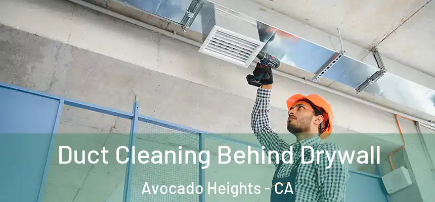 Duct Cleaning Behind Drywall Avocado Heights - CA