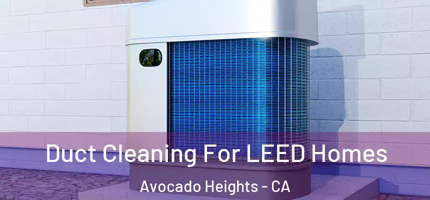  Duct Cleaning For LEED Homes Avocado Heights - CA