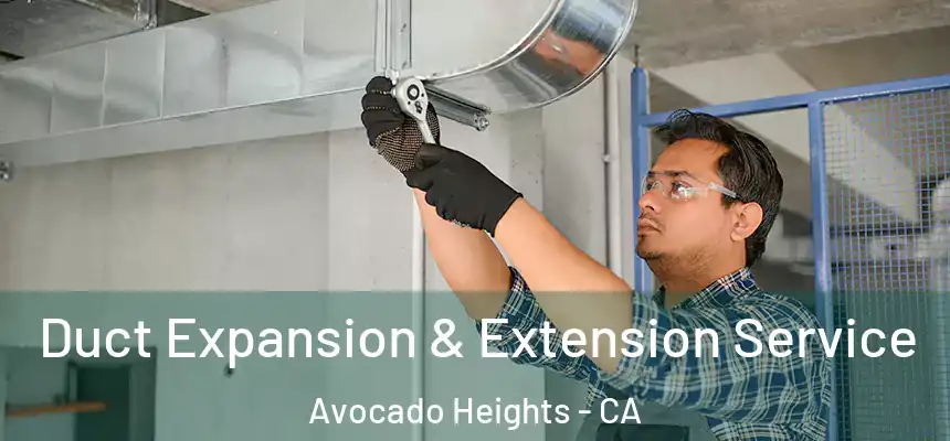  Duct Expansion & Extension Service Avocado Heights - CA