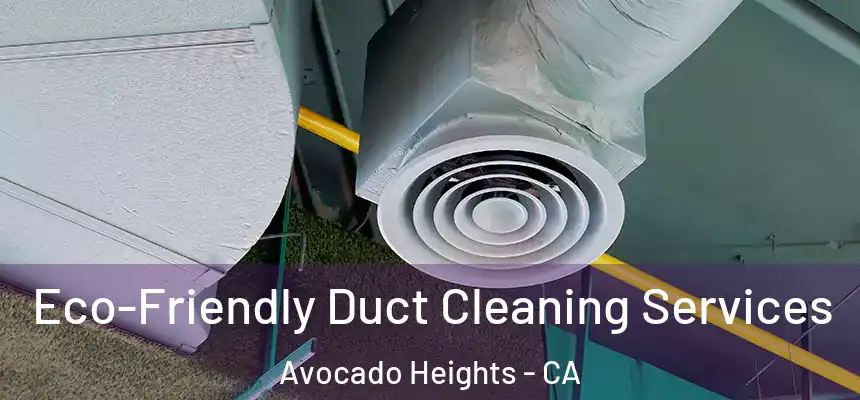 Eco-Friendly Duct Cleaning Services Avocado Heights - CA