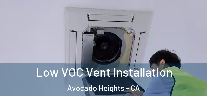 Low VOC Vent Installation Avocado Heights - CA