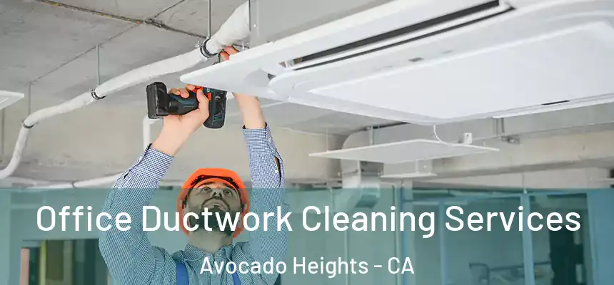  Office Ductwork Cleaning Services Avocado Heights - CA