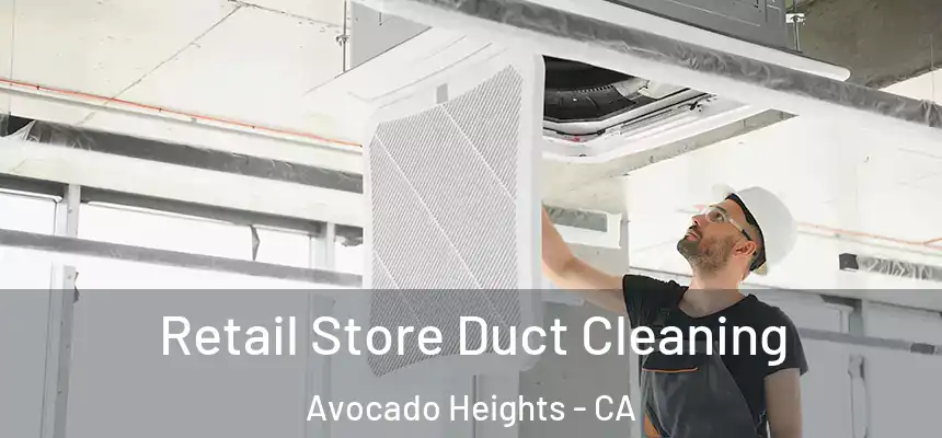 Retail Store Duct Cleaning Avocado Heights - CA