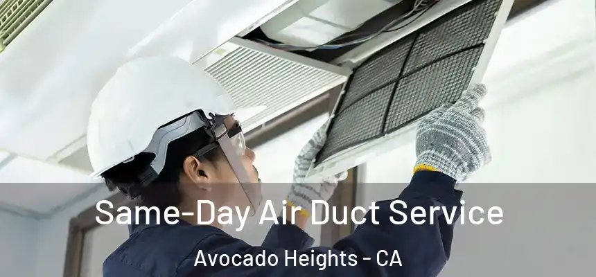 Same-Day Air Duct Service Avocado Heights - CA