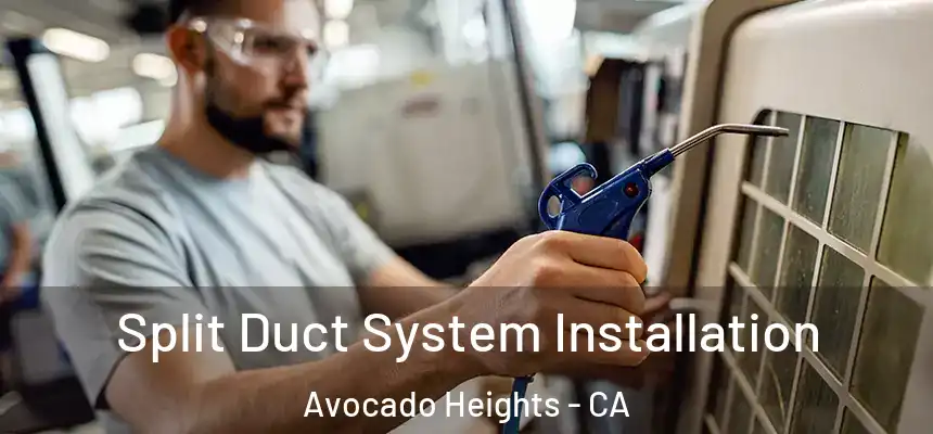 Split Duct System Installation Avocado Heights - CA