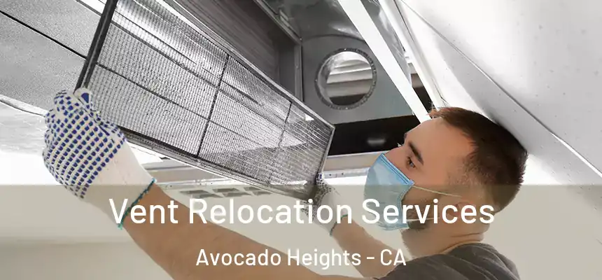 Vent Relocation Services Avocado Heights - CA