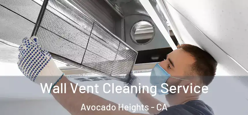 Wall Vent Cleaning Service Avocado Heights - CA